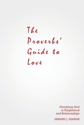 Armand J. Azamar - The Proverbs' Guide to Love, Häftad