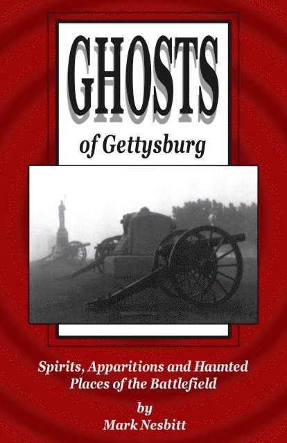 Mark Nesbitt - Ghosts of Gettysburg: Spirits, Apparitions and Haunted Places on the Battlefield, E-bok