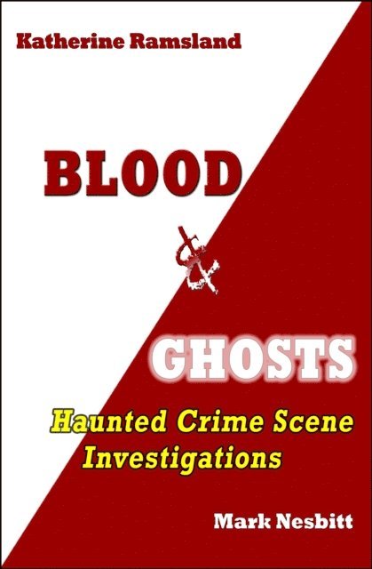 Mark Nesbitt, Katherine Ramsland - Blood & Ghosts: Haunted Crime Scene Investigations, E-bok
