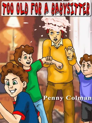 Penny Colman - Too Old For a Babysitter, E-bok