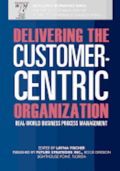 Delivering the Customer-Centric Organization: Real-World Business Process Management