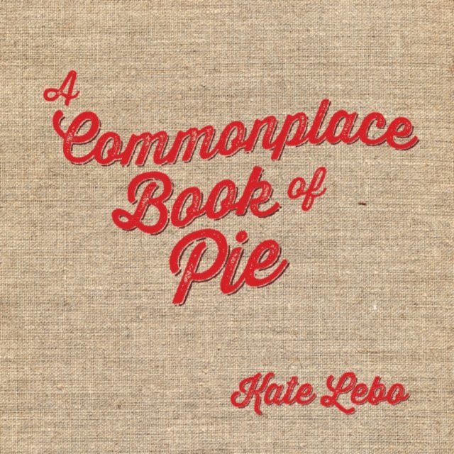 Kate Lebo - Commonplace Book of Pie, E-bok