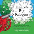 Henry's Big Kaboom: Henry Knox claims the artillery from Fort Ticonderoga, 1775-1776. A Ballad