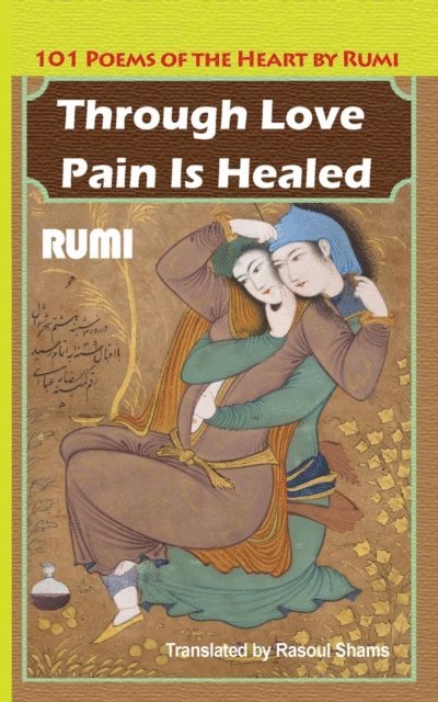 Jalaluddin Rumi - Through Love Pain Is Healed, E-bok