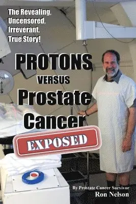 Ron Nelson - PROTONS versus Prostate Cancer, Häftad. Tillgänglighet: Lägg i varukorg