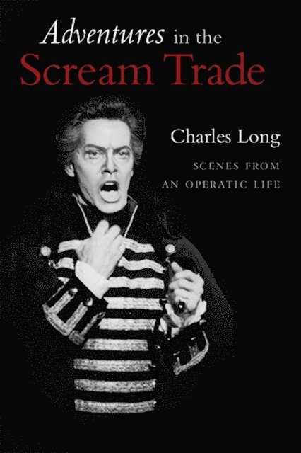 Charles Long - Adventures In the Scream Trade: Scenes from an Operatic Life, E-bok