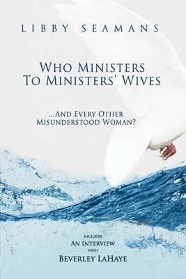 Libby A. Seamans - Who Ministers to Ministers' Wives... And Every Other Misunderstood Woman, Häftad