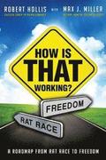 How Is That Working?: A Roadmap from Rat Race to Freedom