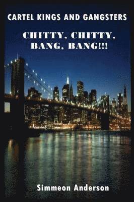 Simmeon Anderson, Jazzy Kitty Marketing & Publishing Co - Cartel Kings and Gangsters; CHITTY, CHITTY, BANG, BANG!!!, Häftad