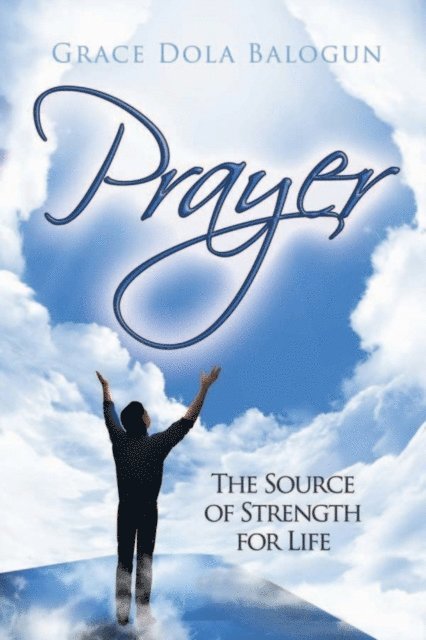 Grace Dola Balogun - Prayer The Source of Strength for Life, E-bok