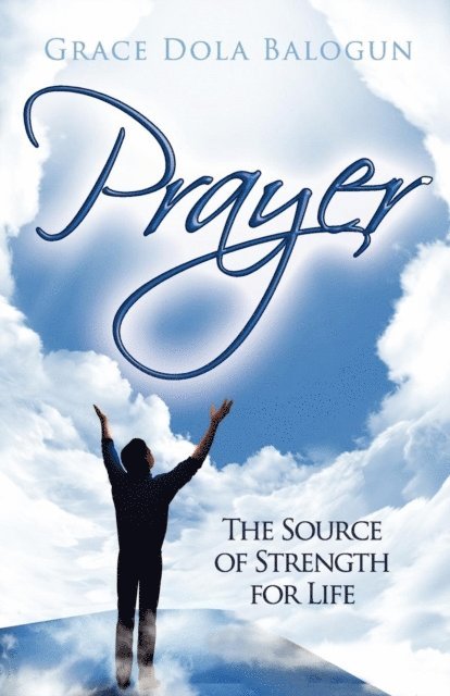 Grace   Dola Balogun - Prayer the Source of Strength for Life, E-bok