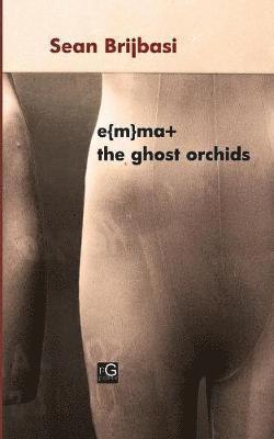 Sean Brijbasi - e{m}ma+ the ghost orchids, Häftad