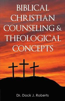 Dock Junior Roberts - Biblical Christian Counseling & Theological Concepts, Häftad. Tillgänglighet: Lägg i varukorg