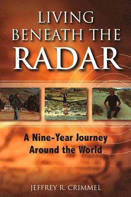Jeffrey R. Crimmel - Living Beneath the Radar: A Nine Year Journey Around the World, Häftad