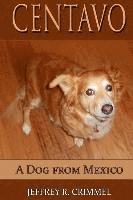Jeffrey R. Crimmel - Centavo, A Dog From Mexico, Häftad