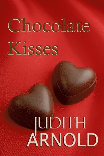 Judith Arnold - Chocolate Kisses, E-bok