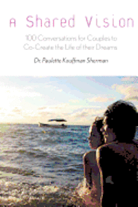 Paulette Kouffman Sherman - A Shared Vision: : 100 Exercises for Couples to Co-Create The Lives of Their Dreams, Häftad. Tillgänglighet: Lägg i varukorg