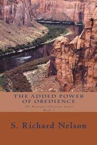 Connie Gorton, S. Richard Nelson - The Added Power of Obedience: The Powerful Christian Series Book 3, Häftad