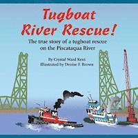 Crystal Ward Kent - Tugboat River Rescue!: The true story of a tugboat rescue on the Piscataqua River, Häftad