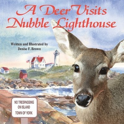 Denise F. Brown - A Deer Visits Nubble Lighthouse: This is a story about a deer that wanders onto Nubble Island in Cape Neddick, Maine., Häftad