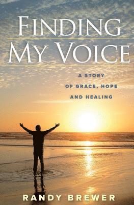 Randy Brewer - Finding My Voice: A Story of Grace, Hope and Healing, Häftad