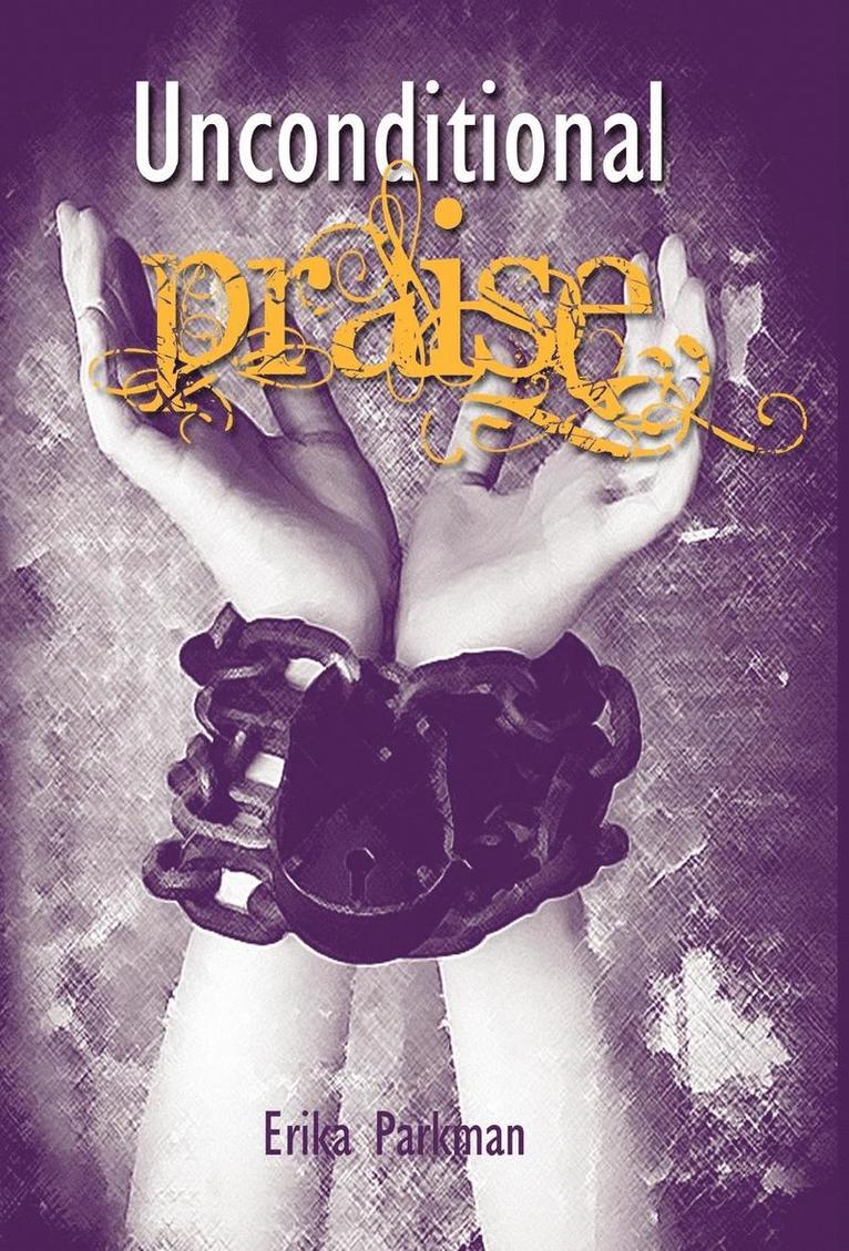 Erika Parkman - Unconditional Praise, Inbunden