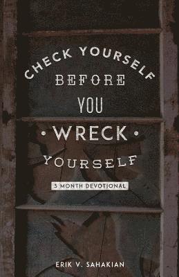 Erik V. Sahakian - Check Yourself Before You Wreck Yourself: 3 Month Devotional, Häftad