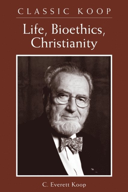 C. Everett Koop - Classic Koop: Life, Bioethics, Christianity, E-bok