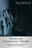 Sharon L. Miller, Gordon S. Miller - Paraklasis Counseling Theory - A Christian Approach Bringing Healing to Universal Loss, Häftad. Tillgänglighet: Lägg i varukorg