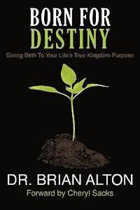 Brian Alton - Born For Destiny: Giving Birth To Your Life's True Kingdom Purpose, Häftad