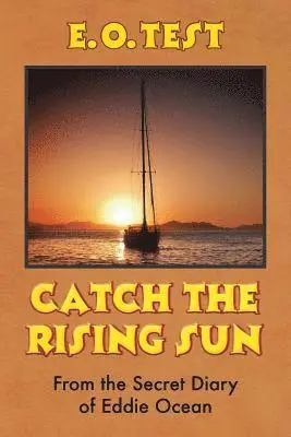Catch the Rising Sun: From the Secret Diary of Eddie Ocean