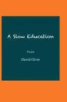 David Giver - A Slow Education: Poems, Häftad. Tillgänglighet: Lägg i varukorg