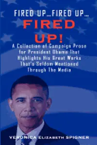 Veronica Elizabeth Spigner - Fired Up...Fired Up....Fired Up! a Collection of Campaign Prose for President Obama That Highlight His Great Works That's Seldom Mentioned Through the, Häftad. Tillgänglighet: Lägg i varukorg