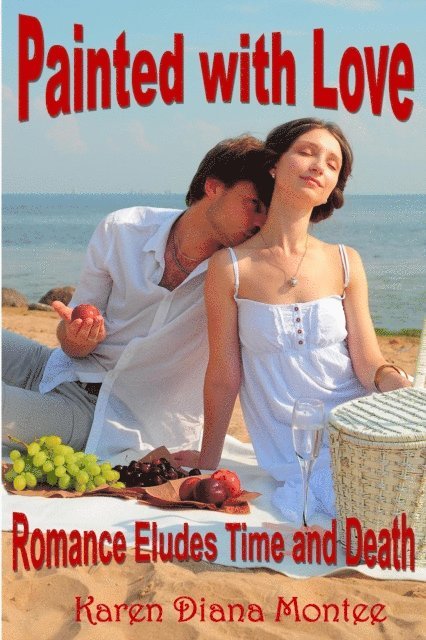 Karen Diana Montee - Painted with Love: Romance Eludes Time and Death, E-bok