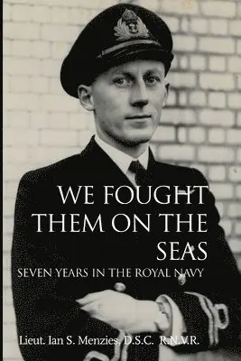 D.S.C. R.N.V.R. Lieut. Ian S. Menzies - We Fought Them On the Seas, Häftad. Tillgänglighet: Lägg i varukorg