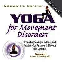Yoga for Movement Disorders: Rebuilding Strength, Balance and Flexibility for Parkinson's Disease and Dystonia