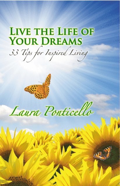 Laura Ponticello - Live the Life of Your Dreams: 33 Tips for Inspired Living, E-bok