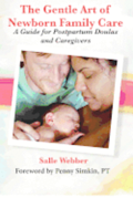 The Gentle Art of Newborn Family Care: A Guide for Postpartum Doulas and Caregivers