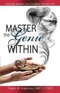 Master the Genie Within: Uncover, Embrace and Celebrate the Real You