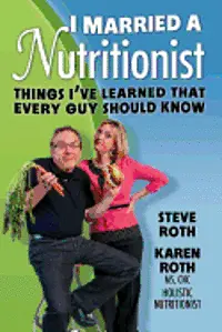 Karen Roth, Steve Roth - I Married a Nutritionist: Things I've Learned That Every Guy Should Know, Häftad. Tillgänglighet: Lägg i varukorg