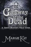 Gateway to the Dead: A Ghost Hunter's Field Guide