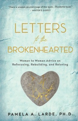 Pamela A. Larde - Letters to the Brokenhearted: Woman-to-Woman Advice on Refocusing, Rebuilding, and Reloving, Häftad