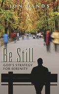 Be Still:  God's Strategy for Serenity