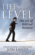 Life On the Level: The Art of Biblical Balance