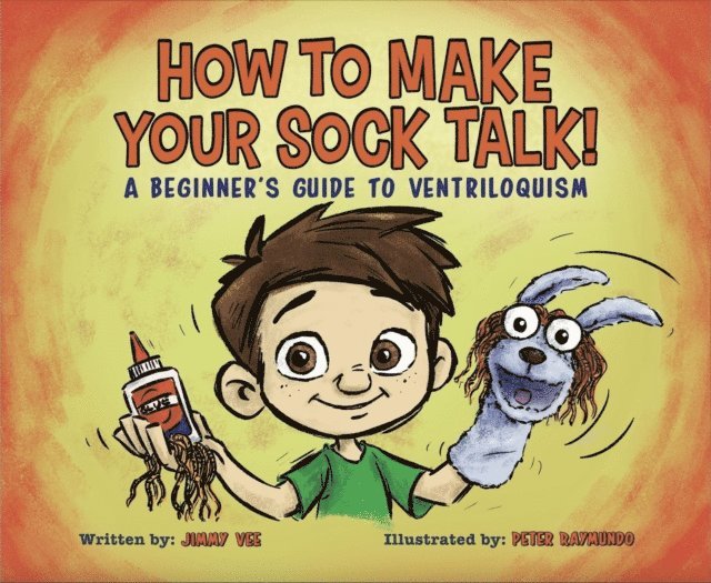 Jimmy Vee - How To Make Your Sock Talk: A Beginner's Guide To Ventriloquism, E-bok