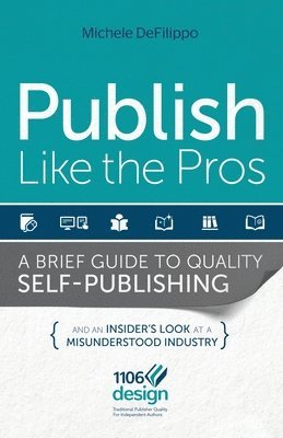 Publish Like the Pros: A Brief Guide to Quality Self-Publishing