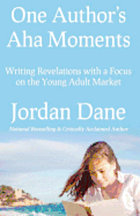 Jordan Dane - One Author's AHA Moments: Writing Revelations with a Focus on the Young Adult Market, Häftad
