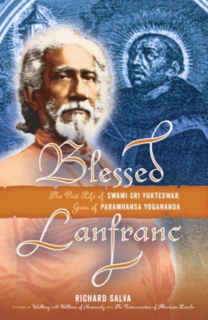 Richard Salva - Blessed Lanfranc: The Past Life of Swami Sri Yukteswar, Guru of Paramhansa Yogananda, E-bok