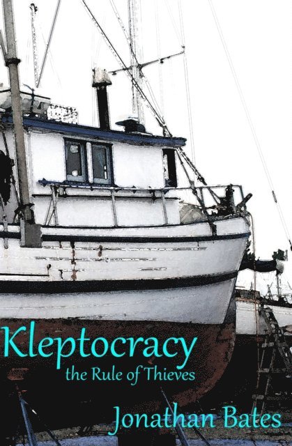 Jonathan Bates - Kleptocracy, the Rule of Thieves, E-bok