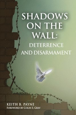 Payne B. Keith - Shadows on the Wall: Deterrence and Disarmament, Häftad